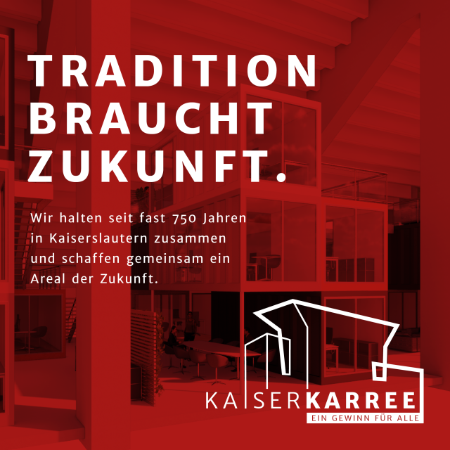 Tradition braucht Zukunft. Das KaiserKarree - Ein Gewinn für alle. © Stadt Kaiserslautern